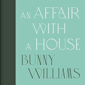 An Affair with a House (Collector's Edition) -- Bunny Williams